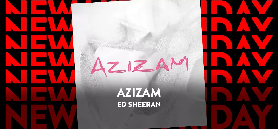 ENERGY New Hits Friday mit Ed Sheeran und "Azizam"